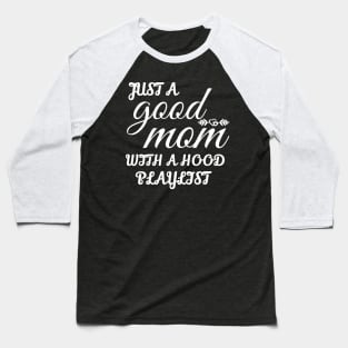 Just A Good Mom With A Hood Playlist Baseball T-Shirt